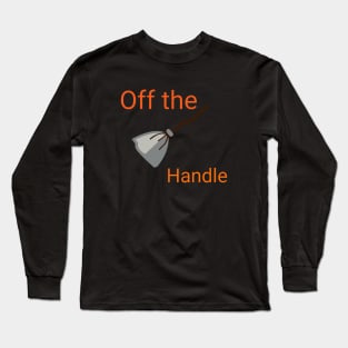 Off the Handle Long Sleeve T-Shirt